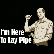 I'm here to lay pipe t shirt